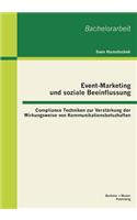 Event-Marketing und soziale Beeinflussung: Compliance Techniken zur Verstärkung der Wirkungsweise von Kommunikationsbotschaften