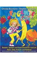 Früchte, Früchte, Früchte - Basteln, Spielen und Experimentieren rund um Natur, Obst, Kräuter und Rohkost