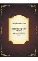Bacteriology in a Nutshell a Primer for Junior Nurses