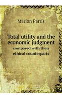 Total utility and the economic judgment compared with their ethical counterparts