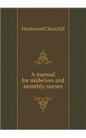 A Manual for Midwives and Monthly Nurses