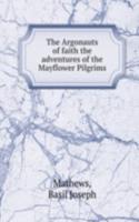 Argonauts of faith the adventures of the Mayflower Pilgrims