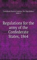 Regulations for the army of the Confederate States, 1864