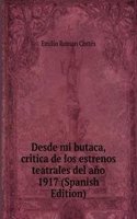 Desde mi butaca, critica de los estrenos teatrales del ano 1917 (Spanish Edition)