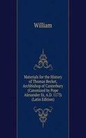 Materials for the History of Thomas Becket, Archbishop of Canterbury (Canonized by Pope Alexander Iii, A.D. 1173) (Latin Edition)