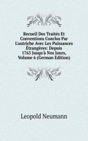 Recueil Des Traites Et Conventions Conclus Par L'autriche Avec Les Puissances Etrangeres: Depuis 1763 Jusqu'a Nos Jours, Volume 6 (German Edition)