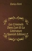 Les Criminels Dans L'art Et La Litterature (Spanish Edition)