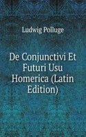 De Conjunctivi Et Futuri Usu Homerica (Latin Edition)