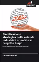 Pianificazione strategica nelle aziende industriali orientate al progetto lungo