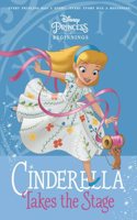 Disney Princess Beginnings : Cinderella Takes the Stage - Join Cinderella's Magical Journey, Perfect for Children & Easy Readers (Ages 6+)