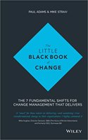 The Little Black Book of Change: the 7 Fundamental Shifts for Change Management That Delivers