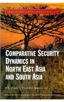 Comparative Security Dynamics in North East Asia and South Asia