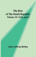 Rise of the Dutch Republic - Volume 10