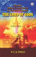 The Lord of Gods: Towards Indian Consciousness & Universal Oneness (Vol. 1)