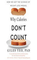 Why Calories Don't Count: How We Got the Science of Weight Loss Wrong