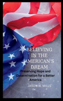 Believing in the American's Dream: Preserving Hope and Determination for a Better America