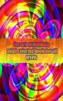 art of mandala adult coloring book for all levels: 100 Magical Mandalas flowers An Adult Coloring Book with Fun, Easy, and Relaxing Mandalas