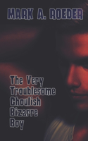 Very Troublesome Ghoulish Bizarre Boy