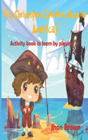 Help Christopher Columbus discover America!: Activity book to learn by playing.