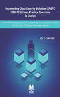 Automating Cisco Security Solutions SAUTO (300-735) Exam Practice Questions & Dumps: Exam Practice Questions For Automating Cisco Security Solutions SAUTO (300-735) Latest Version
