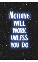 Nothing will work unless you do