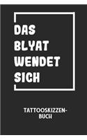 DAS BLYAT WENDET SICH - Tattooskizzenbuch: Halte deine Ideen für Motive für dein nächstes Tattoo fest und baue dir ein ganzes Portfolio voller Designideen auf!