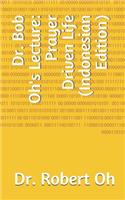 Dr. Bob Oh's Lecture: Prayer Driven Life (Indonesian Edition)