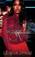 Selfish With Your Love