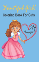 Beautiful Girl! Coloring Book For Girls: + 59 Images! Adorable Drawings for Kids Ages 3-12, Cute Beautiful Girl Designs For Hours of Magical Fun!