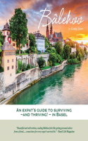 Bâlehoo: An Expat's Guide to Surviving - and Thriving! - in Basel