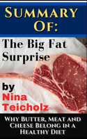 Summary of: The Big Fat Surprise by Nina Teicholz: Why Butter, Meat and Cheese Belong in a Healthy Diet