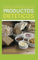 Cómo Elaborar En Casa Productos Dietéticos: para consumo familiar o como un emprendimiento