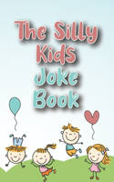 The Silly Kids Joke Book: Jokes for Toddlers to Tell Their Friends & Parents - Hilarious Jokes - Father's Day books. Mothers day book - gifts for kids for Boys & Girls - More