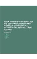 A New Analysis of Chronology and Geography, History and Prophecy; Chronological History of the New Testament Volume 3