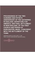 Proceedings of the Two Hundred and Fiftieth Anniversary of the Gathering in England, Departure for America, and Final Settlement in New England, of th