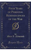 Four Years of Personal Reminiscences of the War (Classic Reprint)