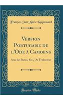 Version Portugaise de l'Ode à Camoens: Avec des Notes, Etc., Du Traducteur (Classic Reprint)