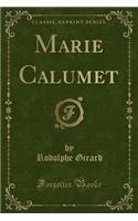 Marie Calumet (Classic Reprint)