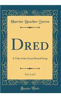 Dred, Vol. 2 of 2: A Tale of the Great Dismal Swap (Classic Reprint)