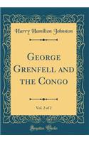 George Grenfell and the Congo, Vol. 2 of 2 (Classic Reprint)