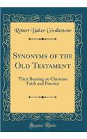 Synonyms of the Old Testament: Their Bearing on Christian Faith and Practice (Classic Reprint): Their Bearing on Christian Faith and Practice (Classic Reprint)