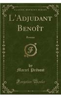 L'Adjudant Benoît: Roman (Classic Reprint)