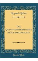 Die Quantitï¿½tsverhï¿½ltnisse Im Polmaklappischen (Classic Reprint)