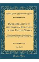 Papers Relating to the Foreign Relations of the United States, Vol. 2 of 2: With Annual Message of the President Transmitted to Congress December 3, 1906 (Classic Reprint)