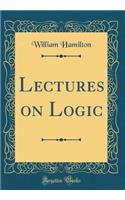 Lectures on Logic (Classic Reprint)
