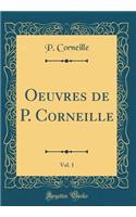 Oeuvres de P. Corneille, Vol. 1 (Classic Reprint)