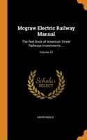 Mcgraw Electric Railway Manual: The Red Book of American Street Railways Investments ...; Volume 15
