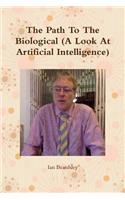 The Path To The Biological (A Look At Artificial Intelligence)