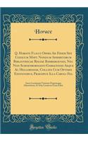 Q. Horatii Flacci Opera Ad Fidem Sex Codicum Mspt. Nondum Adhibitorum Bibliothecae Regiae Bambergensis, NEC Non Schoenborniano-Gaibacensis Aeque AC Hellerianae, Collata Cum Optimis Editionibus, Praesipue Illa Caroli Fea: Aucta Lectionum Varietate P: Aucta Lectionum Varietate Perpetua