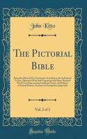 The Pictorial Bible, Vol. 2 of 2: Being the Old and New Testaments According to the Authorised Version, Illustrated with Steel Engravings and Many Hundred Wood-Cuts Representing Landscape Scenes, and Subjects of Natural History, Costume and Antiqui